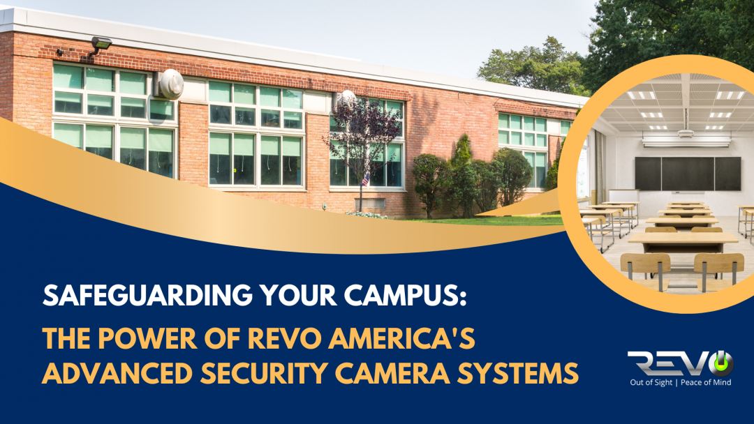Safeguarding Your Campus: The Power of Revo America's Advanced Security Camera Systems